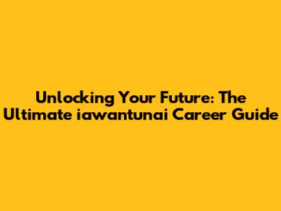 Unlocking Your Future: The Ultimate iawantunai Career Guide
