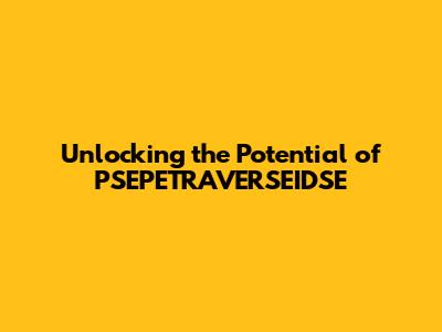 Unlocking the Potential of PSEPETRAVERSEIDSE