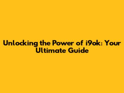 Unlocking the Power of i9ok: Your Ultimate Guide