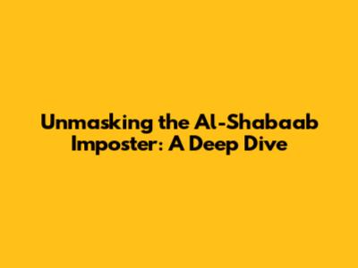 Unmasking the Al-Shabaab Imposter: A Deep Dive