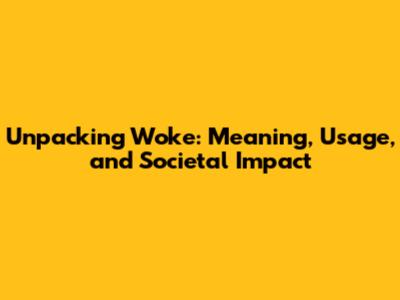 Unpacking 'Woke': Meaning, Usage, and Societal Impact