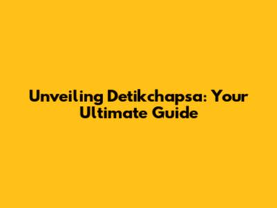 Unveiling Detikchapsa: Your Ultimate Guide