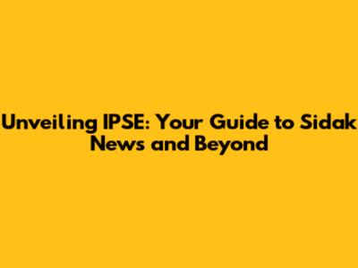 Unveiling IPSE: Your Guide to Sidak News and Beyond