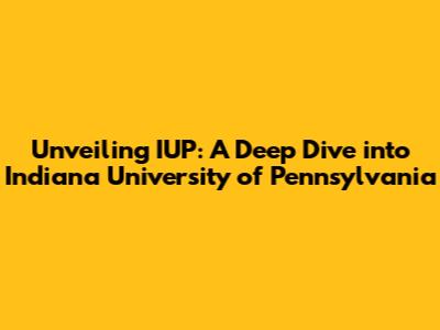 Unveiling IUP: A Deep Dive into Indiana University of Pennsylvania