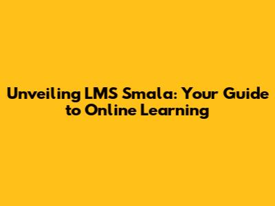 Unveiling LMS Smala: Your Guide to Online Learning