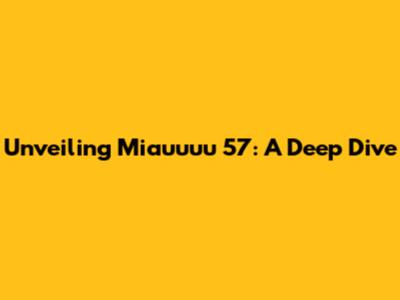 Unveiling Miauuuu 57: A Deep Dive