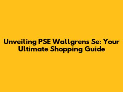 Unveiling PSE Wallgrens Se: Your Ultimate Shopping Guide