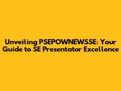 Unveiling PSEPOWNEWSSE: Your Guide to SE Presentator Excellence