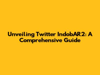 Unveiling Twitter IndobAR2: A Comprehensive Guide