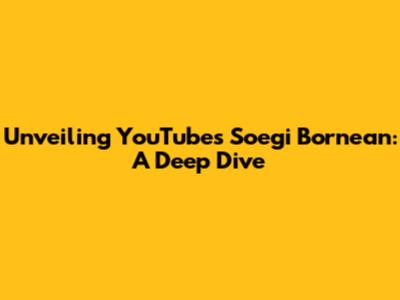Unveiling YouTube's Soegi Bornean: A Deep Dive