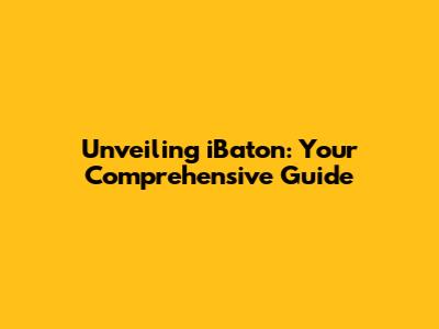Unveiling iBaton: Your Comprehensive Guide