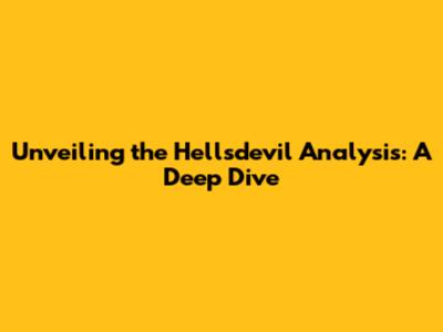 Unveiling the Hellsdevil Analysis: A Deep Dive