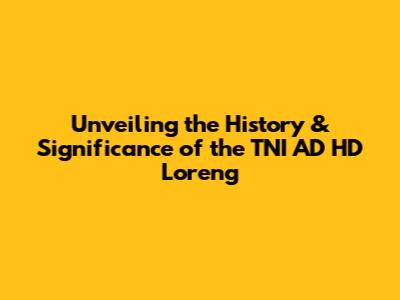 Unveiling the History & Significance of the TNI AD HD Loreng