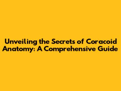 Unveiling the Secrets of Coracoid Anatomy: A Comprehensive Guide