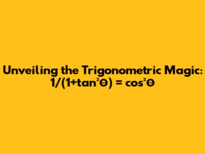 Unveiling the Trigonometric Magic: 1/(1+tan²θ) = cos²θ