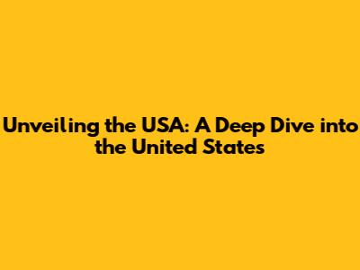 Unveiling the USA: A Deep Dive into the United States