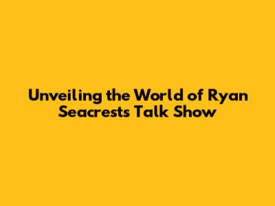 Unveiling the World of Ryan Seacrest's Talk Show