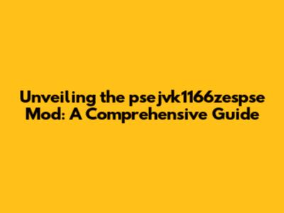 Unveiling the psejvk1166zespse Mod: A Comprehensive Guide