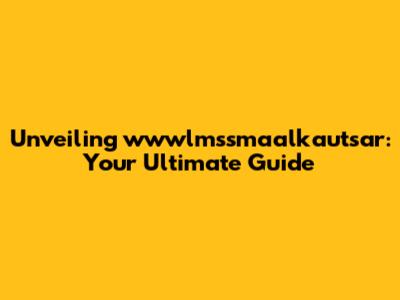 Unveiling wwwlmssmaalkautsar: Your Ultimate Guide