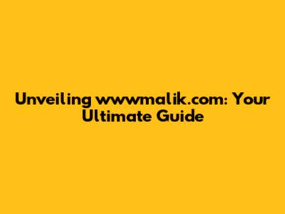 Unveiling wwwmalik.com: Your Ultimate Guide