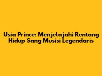 Usia Prince: Menjelajahi Rentang Hidup Sang Musisi Legendaris
