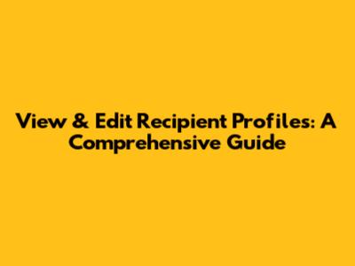 View & Edit Recipient Profiles: A Comprehensive Guide