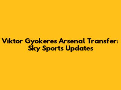 Viktor Gyokeres Arsenal Transfer: Sky Sports Updates