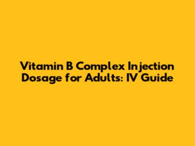 Vitamin B Complex Injection Dosage for Adults: IV Guide