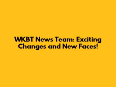 WKBT News Team: Exciting Changes and New Faces!