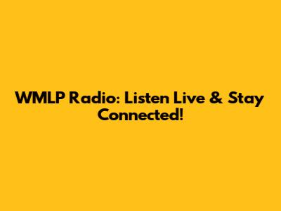 WMLP Radio: Listen Live & Stay Connected!