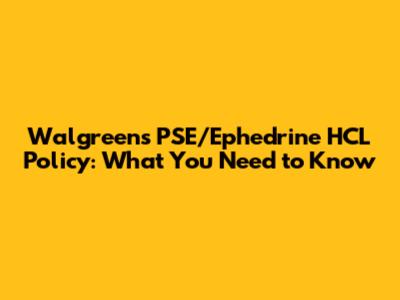 Walgreens PSE/Ephedrine HCL Policy: What You Need to Know
