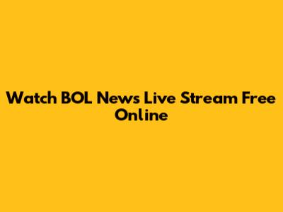 Watch BOL News Live Stream Free Online