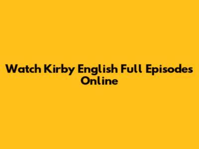 Watch Kirby English Full Episodes Online