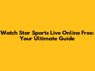 Watch Star Sports Live Online Free: Your Ultimate Guide