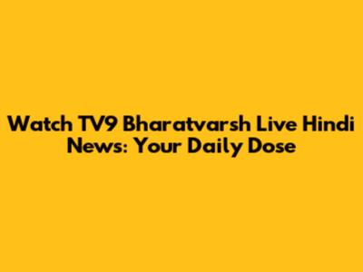 Watch TV9 Bharatvarsh Live Hindi News: Your Daily Dose