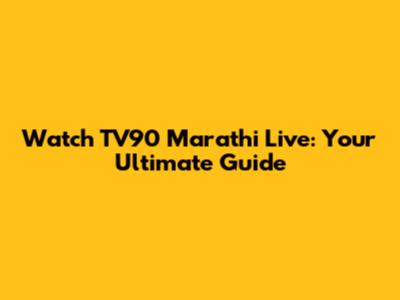 Watch TV90 Marathi Live: Your Ultimate Guide