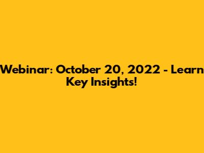 Webinar: October 20, 2022 - Learn Key Insights!
