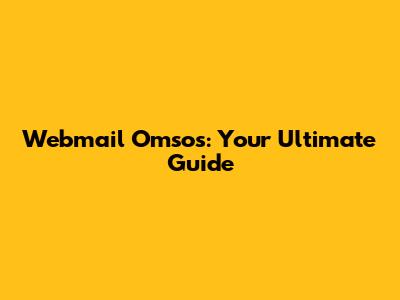 Webmail Omsos: Your Ultimate Guide
