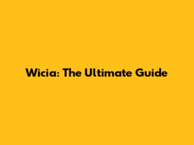 Wicia: The Ultimate Guide