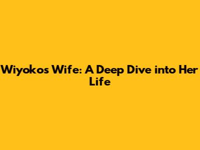 Wiyoko's Wife: A Deep Dive into Her Life