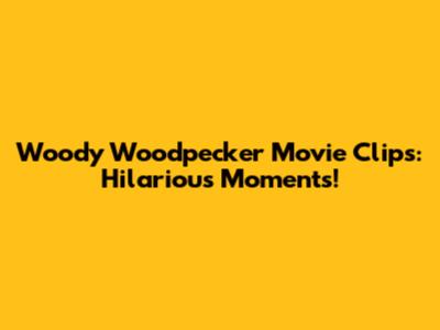 Woody Woodpecker Movie Clips: Hilarious Moments!