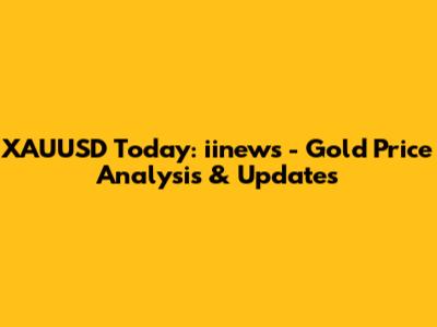 XAUUSD Today: iinews - Gold Price Analysis & Updates