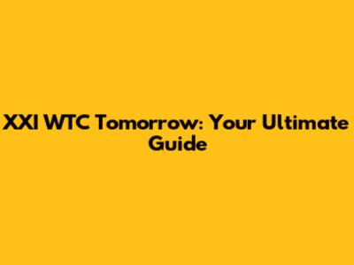 XXI WTC Tomorrow: Your Ultimate Guide