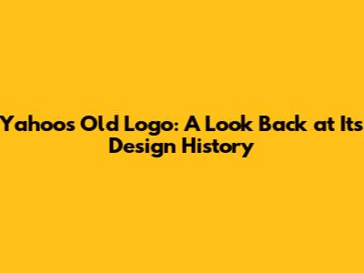 Yahoo's Old Logo: A Look Back at Its Design History
