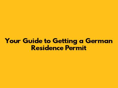 Your Guide to Getting a German Residence Permit