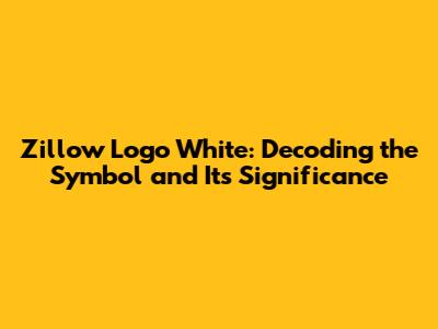 Zillow Logo White: Decoding the Symbol and Its Significance