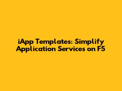 iApp Templates: Simplify Application Services on F5