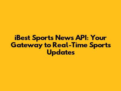 iBest Sports News API: Your Gateway to Real-Time Sports Updates