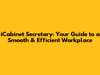iCabinet Secretary: Your Guide to a Smooth & Efficient Workplace
