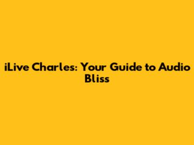 iLive Charles: Your Guide to Audio Bliss